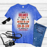 I Never Dreamed I'd End Up Being A Mother In Law Son in Law Tie Dye Bleached T-shirt