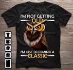Owl I'm not getting old I'm just becoming a classic T Shirt Hoodie Sweater