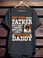 Pug dog anuman can be a father but it takes someone special T Shirt Hoodie Sweater