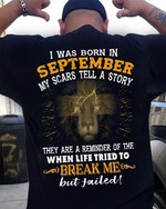 Lion i was born in september my scars tell a story they are a reminder of the when life tried to break me but failed T Shirt Hoodie Sweater