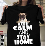 Pug dog keep calm and stay home T Shirt Hoodie Sweater