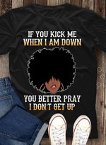 Queen if you kick me when I am down you better pray I don't get up T Shirt Hoodie Sweater