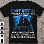 Quote don't depend too much on anyone T Shirt Hoodie Sweater