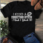Quote I kissed a corrections officer and I liked it T Shirt Hoodie Sweater