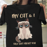 My cat and i talk shit about you T Shirt Hoodie Sweater