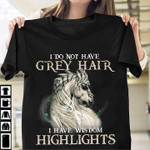 Horse i do not have grey hair i have wisdom highlights T Shirt Hoodie Sweater