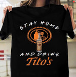 Stay home and drink tito's alcohol T Shirt Hoodie Sweater