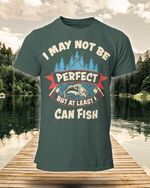 I may not be perfect but at least i can fish T Shirt Hoodie Sweater