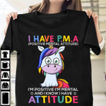 Unicorn I have pma I'm positive I'm mental T Shirt Hoodie Sweater