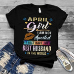 April girl i am not spoiled i just have the best husband in the world T shirt hoodie sweater