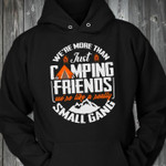 Camping friends we are more than just small gang T Shirt Hoodie Sweater