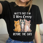 Cats lover animals let's face it i was crazy before the cats T Shirt Hoodie Sweater