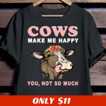Cows make em happy you and not so much T Shirt Hoodie Sweater