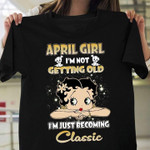 Betty boop  april girl i'm not getting old i'm just becoming classic T shirt hoodie sweater