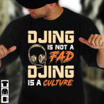 Djing is not a fad djing is a culture T shirt hoodie sweater