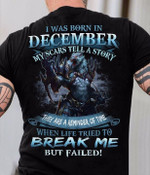 Dragon i was born in december my scars tell a story they are a reminder of time when life tried to break me but failed T shirt hoodie sweater