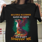 Dragon multiple slerosis slows me down but it ain't stoppin me T shirt hoodie sweater