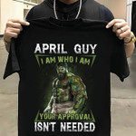 Hulk april guy i am who i am your approval isn't needed T shirt hoodie sweater