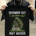 Hulk december guy i am who i am your approval isn't needed T shirt hoodie sweater