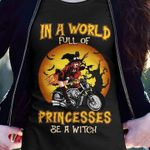 In a world full of princesses be a witch T Shirt Hoodie Sweater