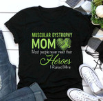 Mental health matters muscular dystrophy mom most people never meet their heroes i raised mine T shirt hoodie sweater