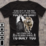 Wolf four out of the five voices in my head think you're an idiot the other one is deciding where to bury you T Shirt Hoodie Sweater