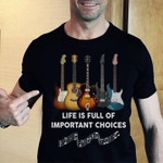 Life is full of important choices guitar T Shirt Hoodie Sweater