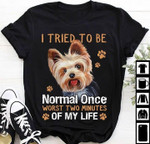 Yorkshire dog I tried to be normal once worst two minutes T Shirt Hoodie Sweater