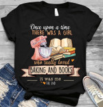 Once upon a time there was a girl who really loved baking and books it was me T shirt hoodie sweater