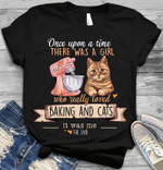 Once upon a time there was a girl who really loved baking and cats it was me the end T shirt hoodie sweater