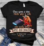 Once upon a time there was a girl who really lovedgames and dragins it was me T shirt hoodie sweater