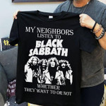 My neighbors listen to black sabbath whether they want to or not T Shirt Hoodie Sweater