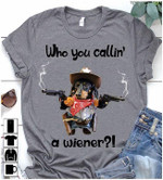 Dachshund dog who you calling a wiener T Shirt Hoodie Sweater