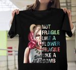 Not fragile like a flower fragile like a bomb T Shirt Hoodie Sweater