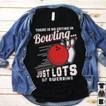 There is no crying in bowling just lots of swearing T shirt hoodie sweater