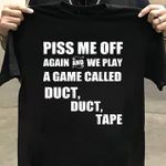 Piss me off again and we play a game called duct and tape T Shirt Hoodie Sweater
