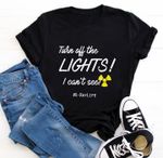 Turn off the lights i can't see T shirt hoodie sweater