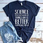 Science things out is better than making stuff up T Shirt Hoodie Sweater