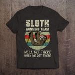 Sloth running team we'll get there when we get there T Shirt Hoodie Sweater