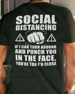 Social distancing if i can turn around and punch you in the face you are too f'n close T Shirt Hoodie Sweater