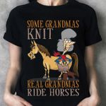 Some grandmas knit real grandmas ride horses T Shirt Hoodie Sweater