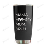 Mama Mommy Mom Bruh Happy Mother's Day Steel Tumbler 20oz Gifts For Mother Gifts From Daughter Son Mother Tumbler Bes-t Gifts For Mom For Mother's Day