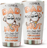 Thanks Dad For Not Pulling Out And Creating A Freaking Legend Tumbler, Funny Gift For Dad, Father's Day Gift