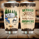 Personalized Retired 2022 Not My Problem Anymore Stainless Steel Tumbler