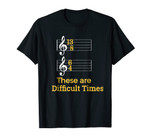 These are Difficult Times Funny Pun Parody Tee for Musicians