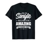 Yes I'm Single And You'll Have To Be Amazing To Change That
