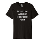 Introverted but Willing to Talk about Plants Unique Gift Tee