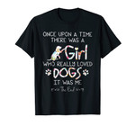 Once Upon A Time There Was A Girl Who Really Loved Dogs Tee