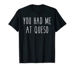 You Had Me At Queso Funny Food Cheese Nachos Tee