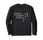 in a world where you can be anything be kind long sleeve